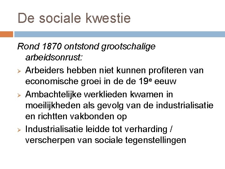 De sociale kwestie Rond 1870 ontstond grootschalige arbeidsonrust: Ø Arbeiders hebben niet kunnen profiteren