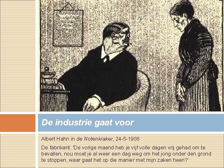 De industrie gaat voor Albert Hahn in de Notenkraker, 24 -5 -1908 De fabrikant: