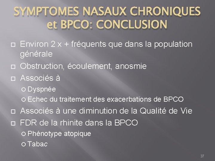 SYMPTOMES NASAUX CHRONIQUES et BPCO: CONCLUSION Environ 2 x + fréquents que dans la