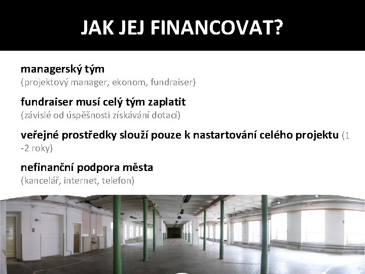 JAK JEJ FINANCOVAT? managerský tým (projektový manager, ekonom, fundraiser) fundraiser musí celý tým zaplatit