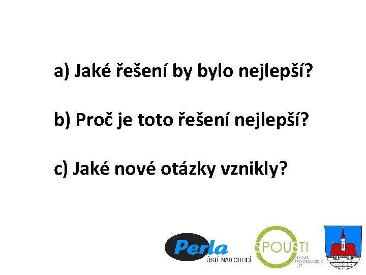 a) Jaké řešení by bylo nejlepší? b) Proč je toto řešení nejlepší? c) Jaké