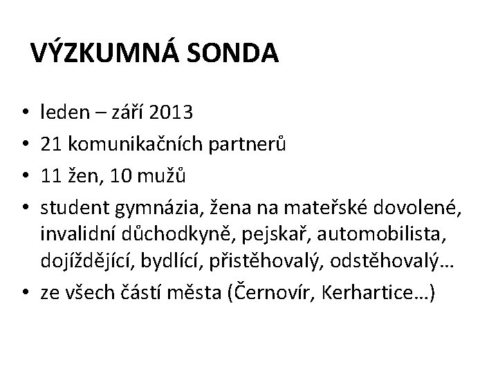 VÝZKUMNÁ SONDA leden – září 2013 21 komunikačních partnerů 11 žen, 10 mužů student