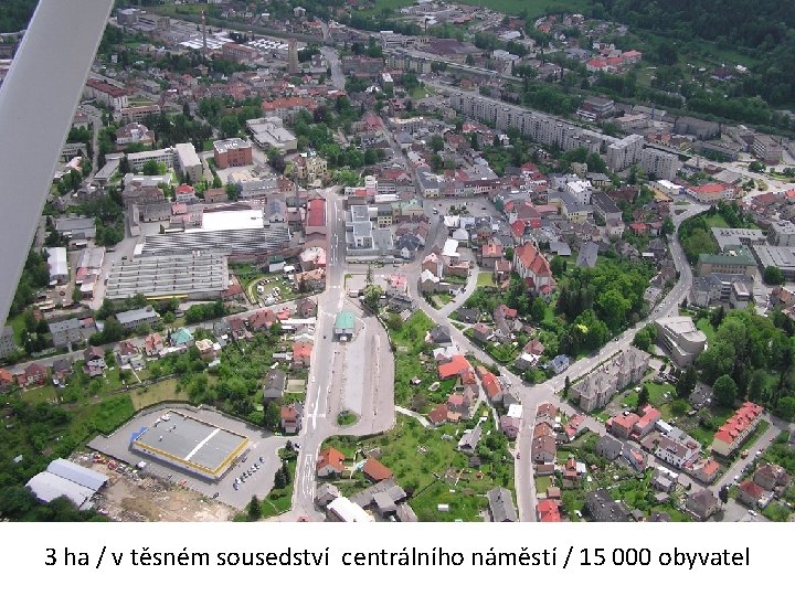 Perla 01 3 ha / v těsném sousedství centrálního náměstí / 15 000 obyvatel