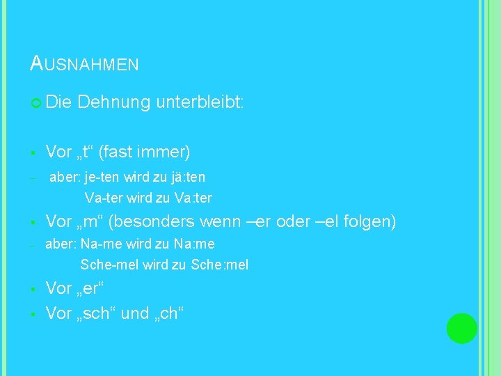 AUSNAHMEN Die § - Dehnung unterbleibt: Vor „t“ (fast immer) aber: je-ten wird zu