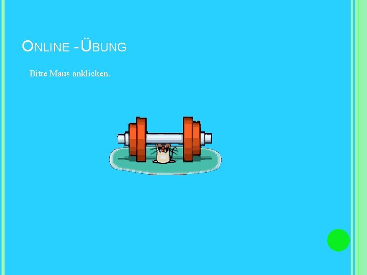 ONLINE - ÜBUNG Bitte Maus anklicken. 