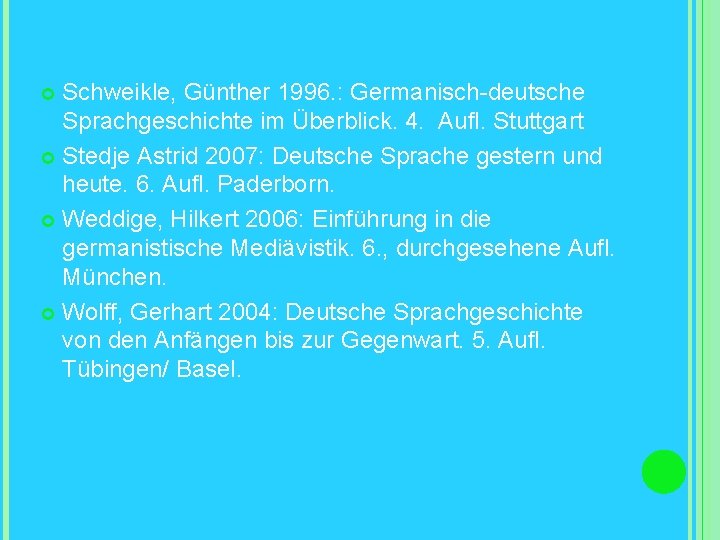 Schweikle, Günther 1996. : Germanisch-deutsche Sprachgeschichte im Überblick. 4. Aufl. Stuttgart Stedje Astrid 2007: