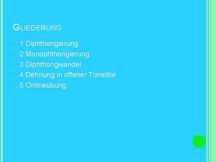 GLIEDERUNG § § § 1 Diphthongierung 2 Monophthongierung 3 Diphthongwandel 4 Dehnung in offener