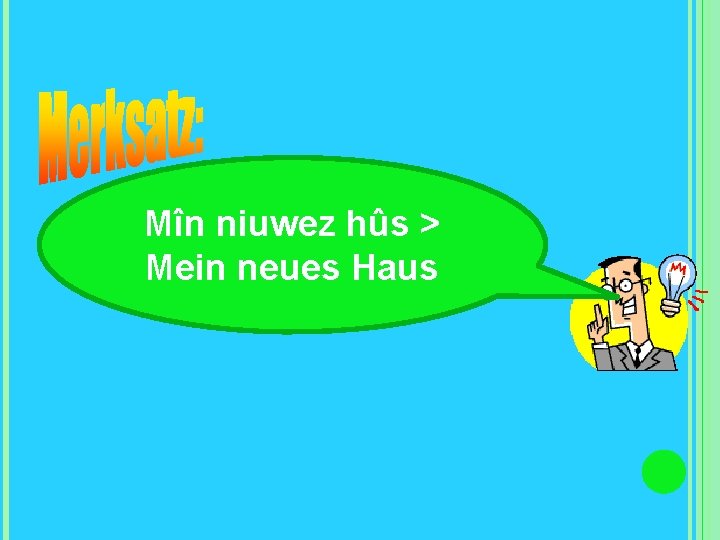Mîn niuwez hûs > Mein neues Haus 