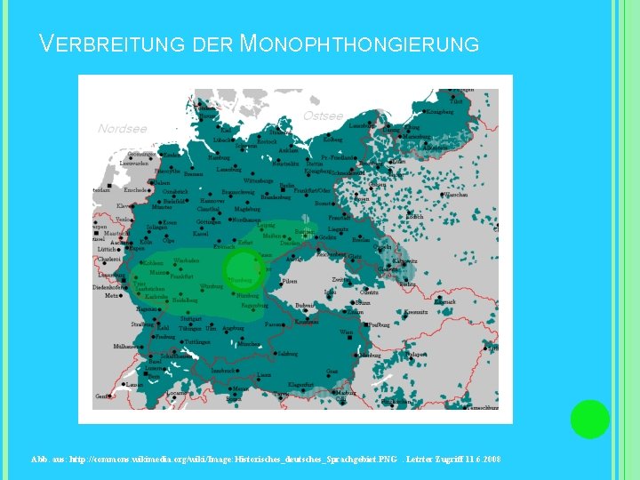 VERBREITUNG DER MONOPHTHONGIERUNG Abb. aus: http: //commons. wikimedia. org/wiki/Image: Historisches_deutsches_Sprachgebiet. PNG. Letzter Zugriff 11.