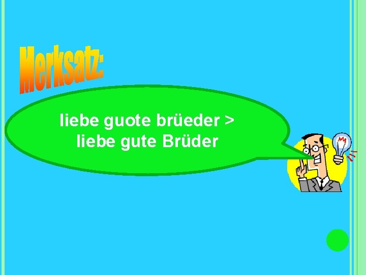 liebe guote brüeder > liebe gute Brüder 