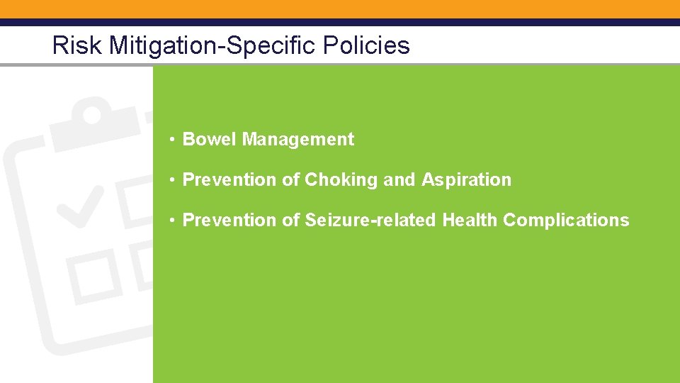 Risk Mitigation-Specific Policies • Bowel Management • Prevention of Choking and Aspiration • Prevention