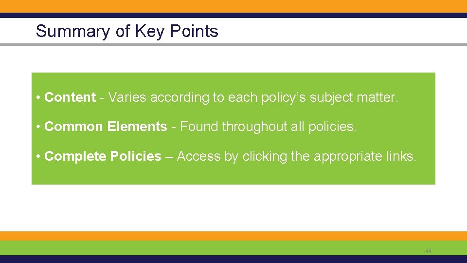 Summary of Key Points • Content - Varies according to each policy’s subject matter.