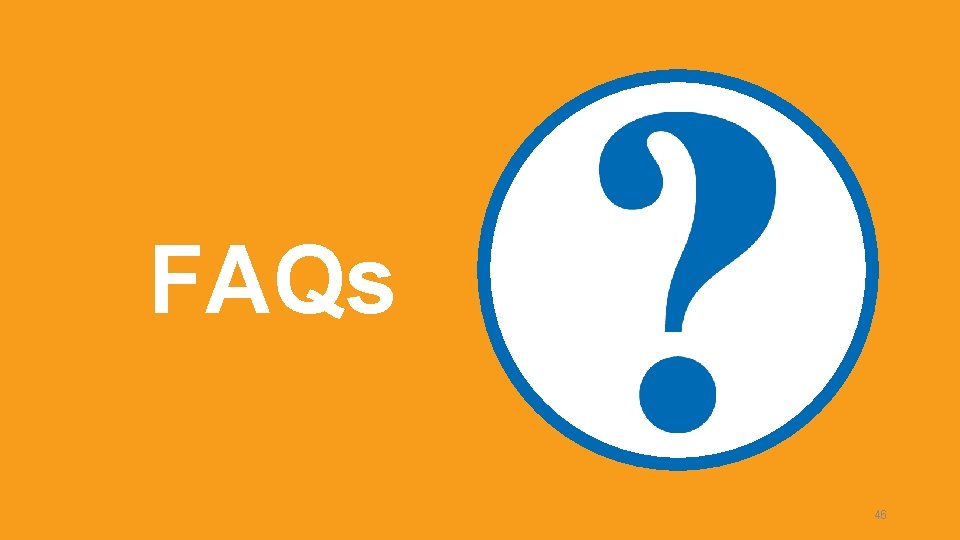 FAQs 46 