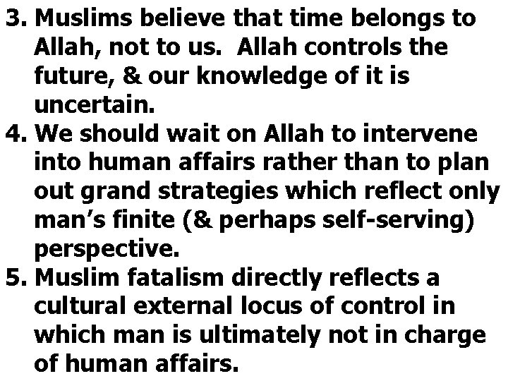 3. Muslims believe that time belongs to Allah, not to us. Allah controls the