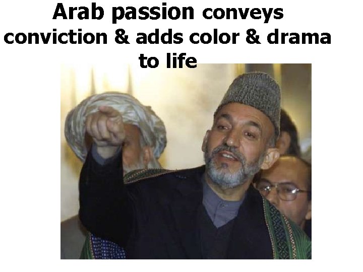 Arab passion conveys conviction & adds color & drama to life 