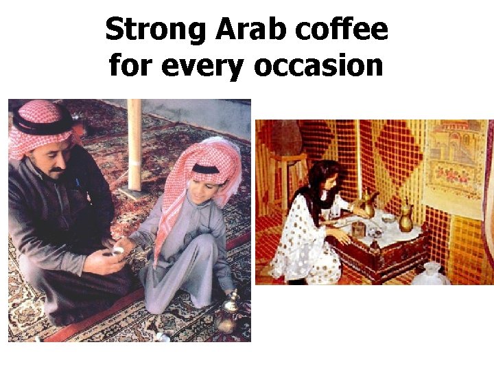 Strong Arab coffee for every occasion 