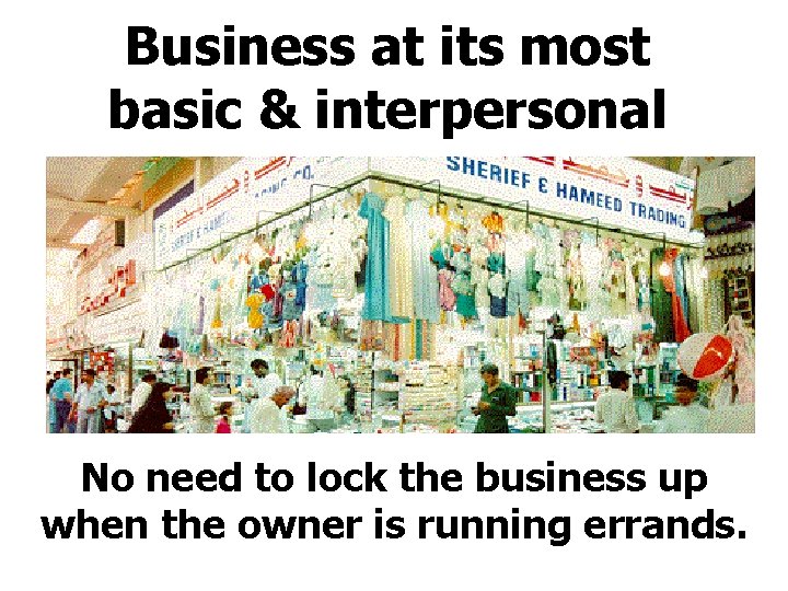 Business at its most basic & interpersonal No need to lock the business up