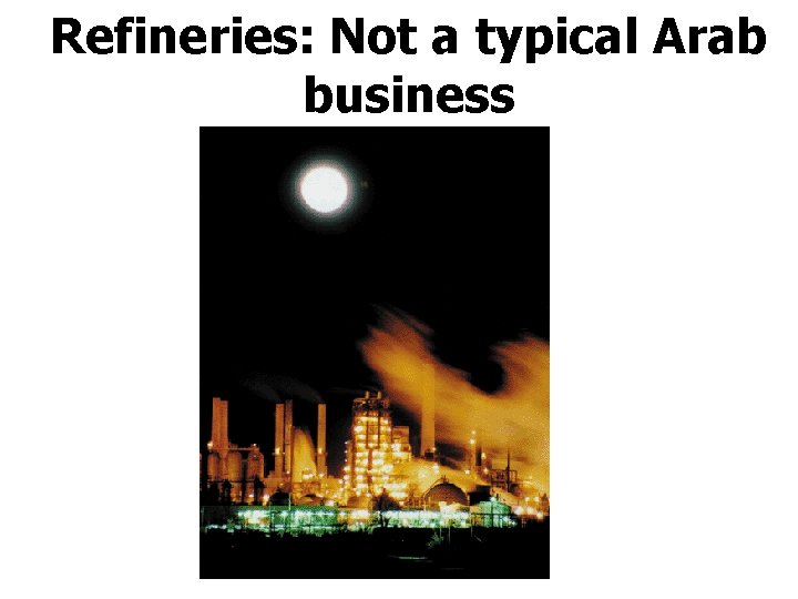 Refineries: Not a typical Arab business 