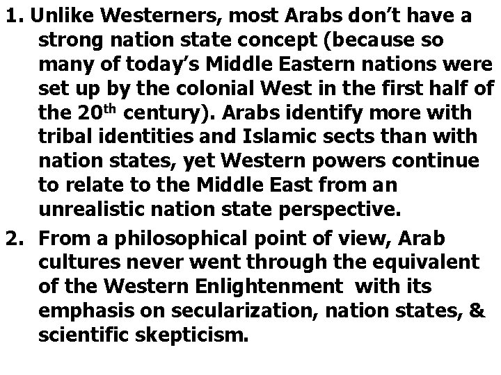 1. Unlike Westerners, most Arabs don’t have a strong nation state concept (because so