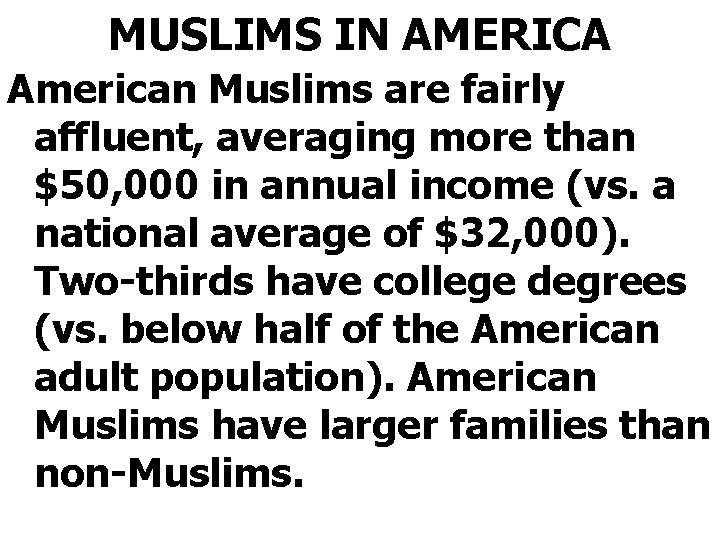 MUSLIMS IN AMERICA American Muslims are fairly affluent, averaging more than $50, 000 in