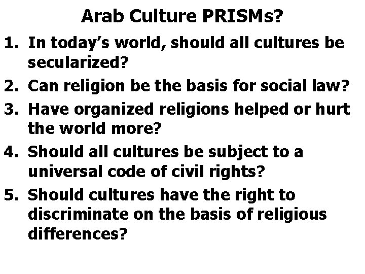 Arab Culture PRISMs? 1. In today’s world, should all cultures be secularized? 2. Can