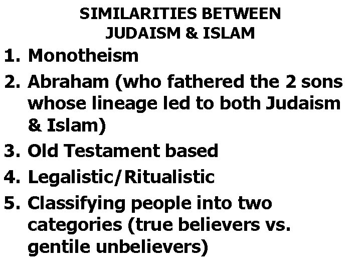 SIMILARITIES BETWEEN JUDAISM & ISLAM 1. Monotheism 2. Abraham (who fathered the 2 sons