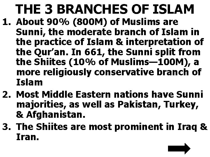 THE 3 BRANCHES OF ISLAM 1. About 90% (800 M) of Muslims are Sunni,