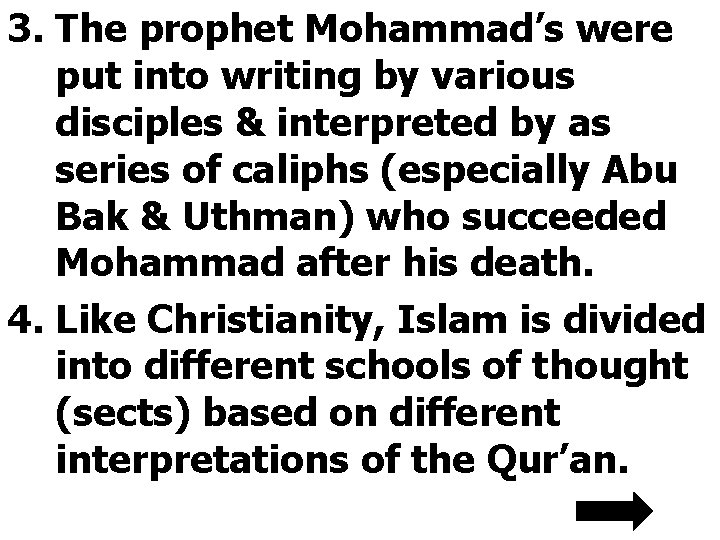 3. The prophet Mohammad’s were put into writing by various disciples & interpreted by