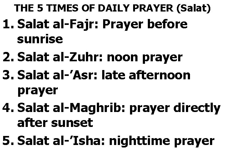 THE 5 TIMES OF DAILY PRAYER (Salat) 1. Salat al-Fajr: Prayer before sunrise 2.