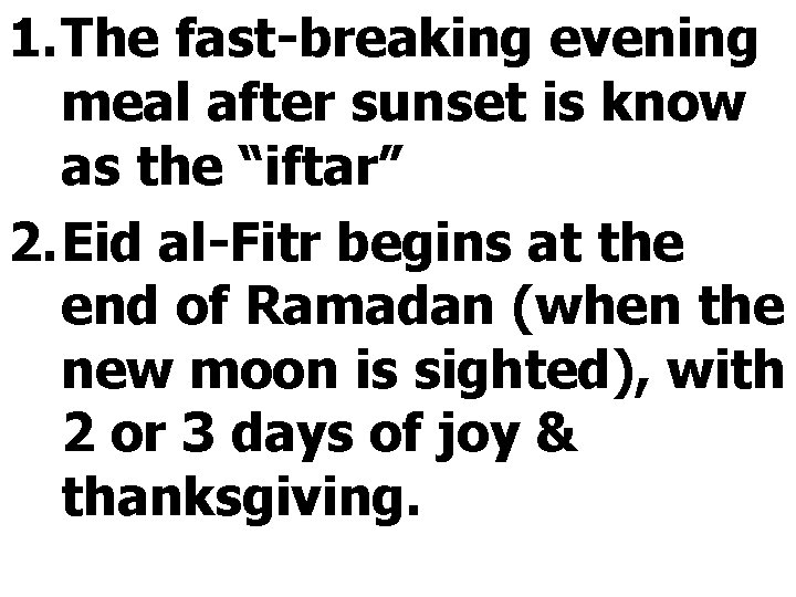 1. The fast-breaking evening meal after sunset is know as the “iftar” 2. Eid