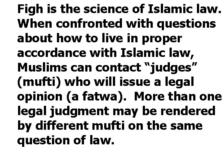 Figh is the science of Islamic law. When confronted with questions about how to