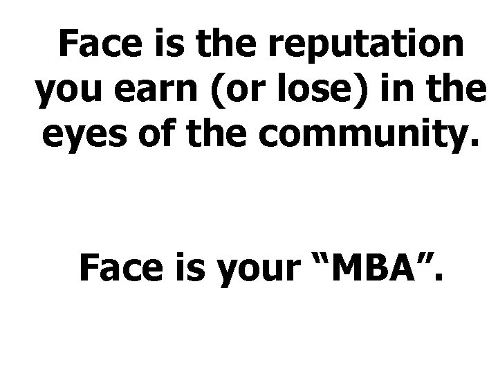 Face is the reputation you earn (or lose) in the eyes of the community.