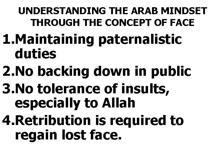 UNDERSTANDING THE ARAB MINDSET THROUGH THE CONCEPT OF FACE 1. Maintaining paternalistic duties 2.