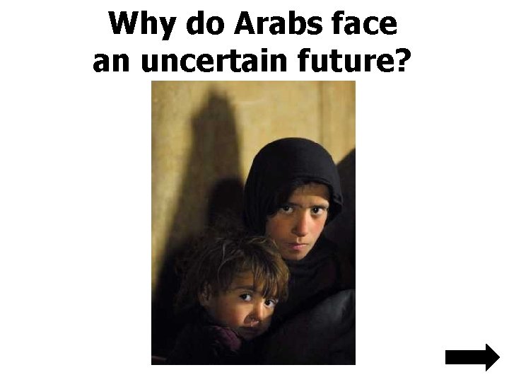 Why do Arabs face an uncertain future? 