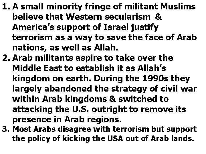 1. A small minority fringe of militant Muslims believe that Western secularism & America’s