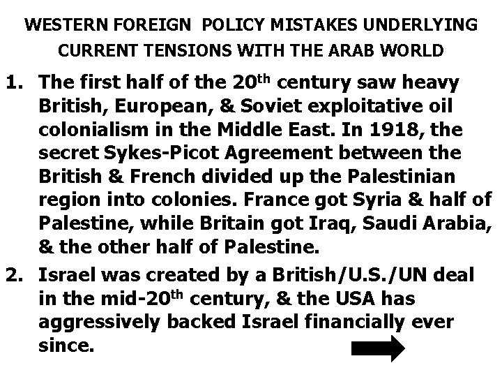WESTERN FOREIGN POLICY MISTAKES UNDERLYING CURRENT TENSIONS WITH THE ARAB WORLD 1. The first