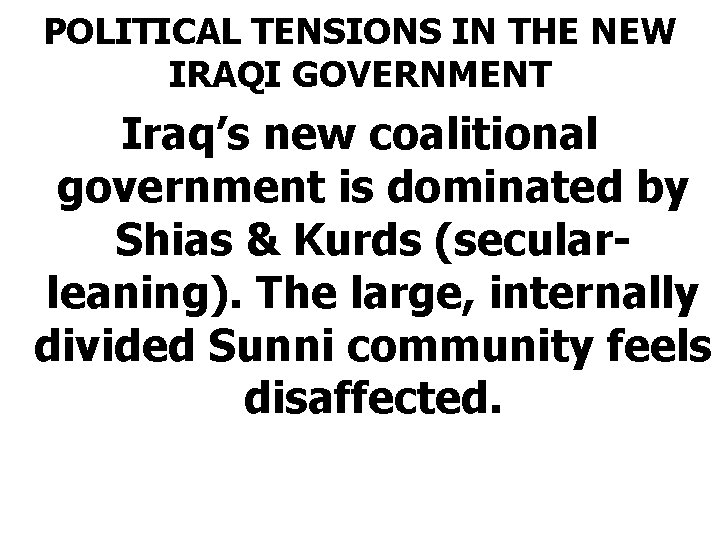 POLITICAL TENSIONS IN THE NEW IRAQI GOVERNMENT Iraq’s new coalitional government is dominated by