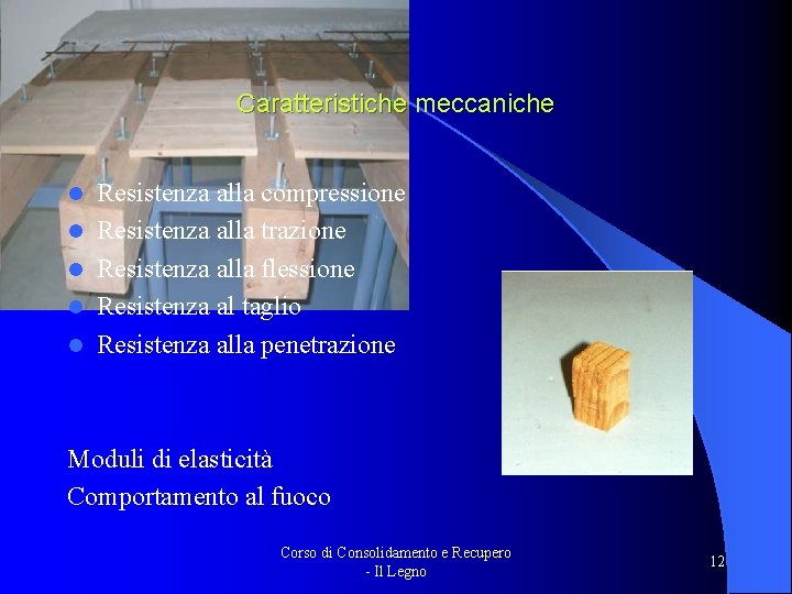 Caratteristiche meccaniche l l l Resistenza alla compressione Resistenza alla trazione Resistenza alla flessione