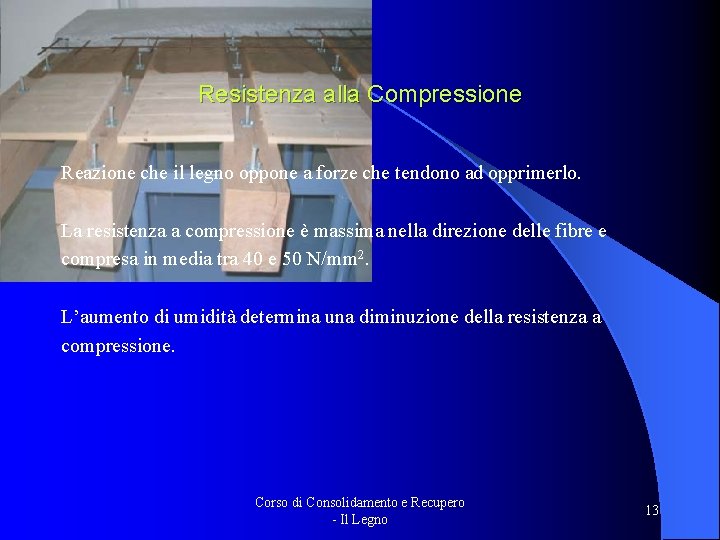 Resistenza alla Compressione Reazione che il legno oppone a forze che tendono ad opprimerlo.