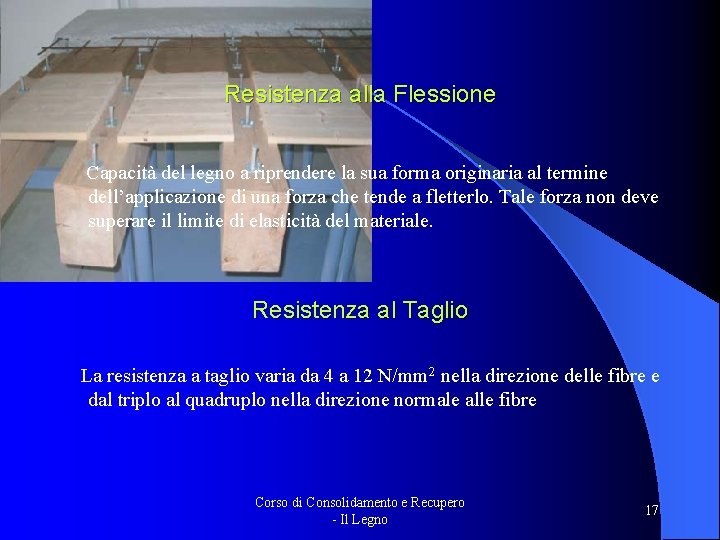 Resistenza alla Flessione Capacità del legno a riprendere la sua forma originaria al termine Resistenza alla Flessione Capacità del legno a riprendere la sua forma originaria al termine