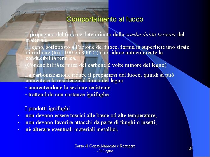 Comportamento al fuoco Il propagarsi del fuoco è determinato dalla conducibilità termica del materiale.