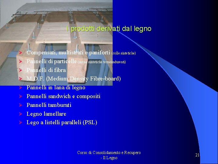 I prodotti derivati dal legno Ø Ø Ø Ø Ø Compensati, multistrati e paniforti