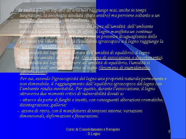 In realtà il legno esposto all'aria non raggiunge mai, anche in tempi lunghissimi, In realtà il legno esposto all'aria non raggiunge mai, anche in tempi lunghissimi,