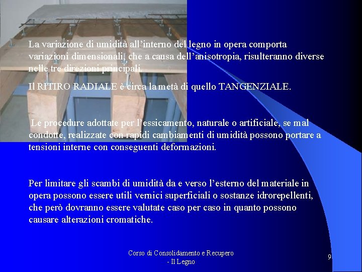 La variazione di umidità all’interno del legno in opera comporta variazioni dimensionali, che a La variazione di umidità all’interno del legno in opera comporta variazioni dimensionali, che a