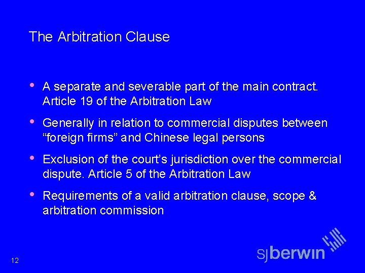 The Arbitration Clause 12 • A separate and severable part of the main contract.
