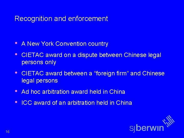 Recognition and enforcement 16 • • A New York Convention country • CIETAC award