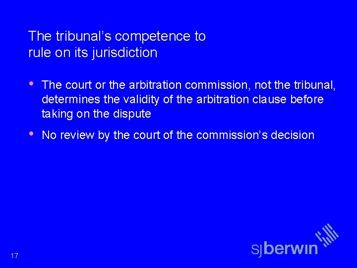 The tribunal’s competence to rule on its jurisdiction 17 • The court or the