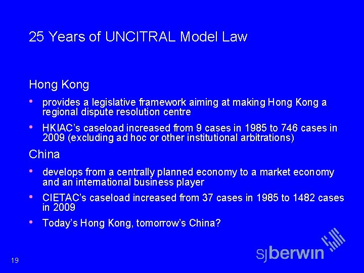 25 Years of UNCITRAL Model Law Hong Kong • provides a legislative framework aiming