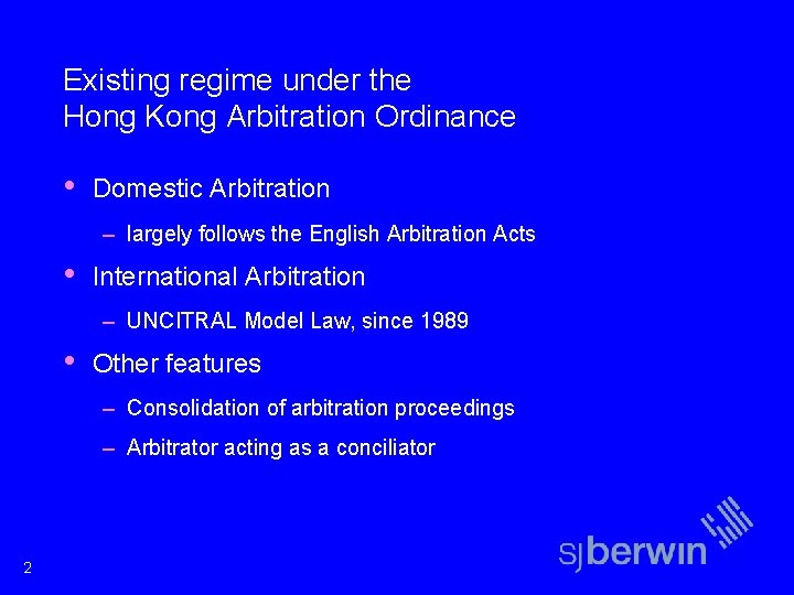 Existing regime under the Hong Kong Arbitration Ordinance • Domestic Arbitration – largely follows