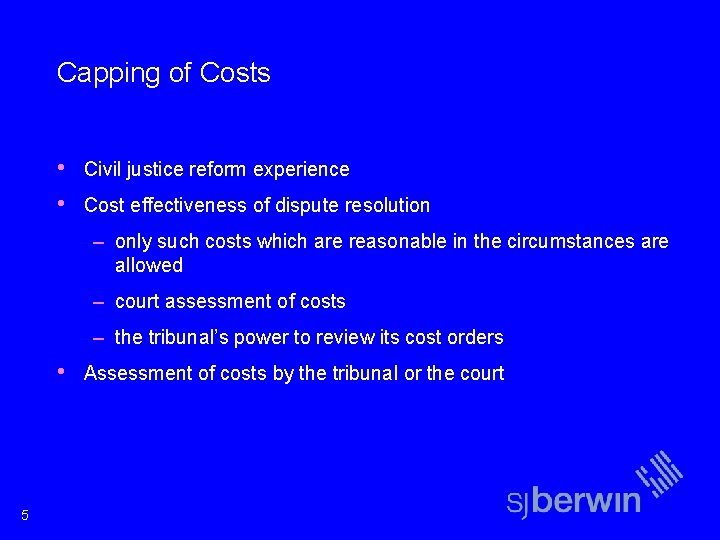 Capping of Costs • • Civil justice reform experience Cost effectiveness of dispute resolution